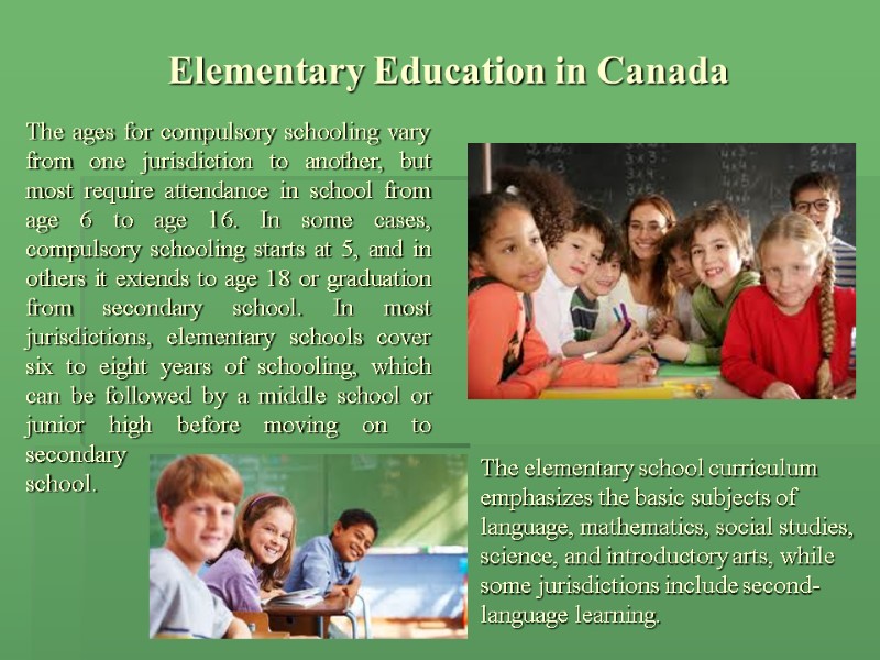 Elementary Education in Canada The ages for compulsory schooling vary from one jurisdiction to